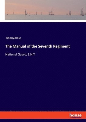 The Manual of the Seventh Regiment 1