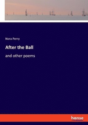 Nora Perry - After the Ball, Häftad