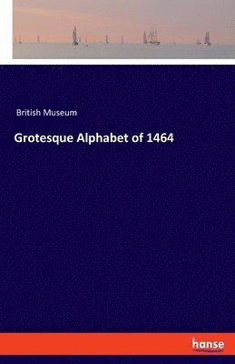 bokomslag Grotesque Alphabet of 1464