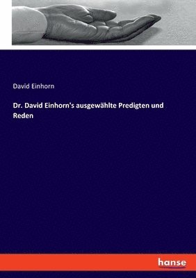 Dr. David Einhorn's ausgewhlte Predigten und Reden 1