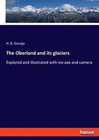 bokomslag The Oberland and its glaciers