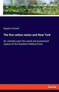 bokomslag The five cotton states and New York