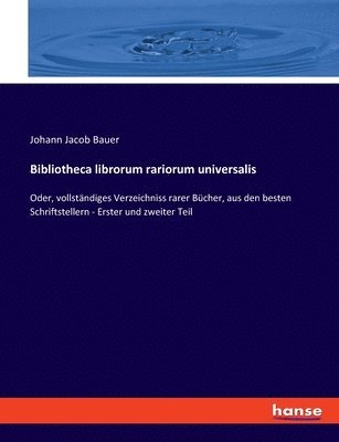 Johann Jacob Bauer - Bibliotheca librorum rariorum universalis, Häftad