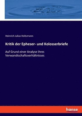 Heinrich Julius Holtzmann - Kritik der Epheser- und Kolosserbriefe, Häftad
