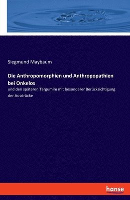 bokomslag Die Anthropomorphien und Anthropopathien bei Onkelos