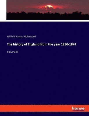 bokomslag The history of England from the year 1830-1874