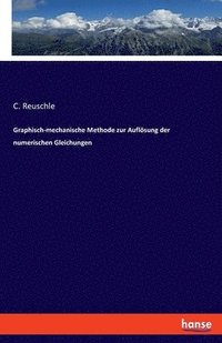 bokomslag Graphisch-mechanische Methode zur Auflsung der numerischen Gleichungen