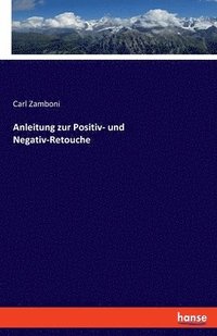 bokomslag Anleitung zur Positiv- und Negativ-Retouche