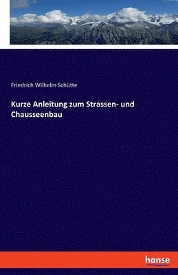 bokomslag Kurze Anleitung zum Strassen- und Chausseenbau