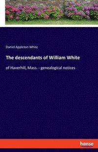 bokomslag The descendants of William White