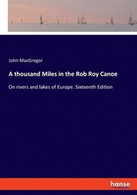 bokomslag A thousand Miles in the Rob Roy Canoe