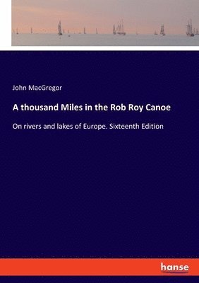 A thousand Miles in the Rob Roy Canoe 1