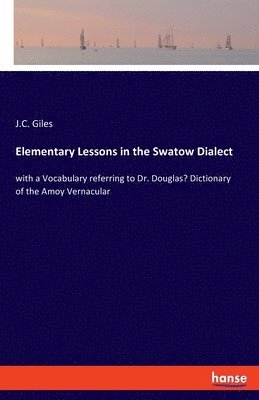 J C Giles, J. C. Giles, J.C. Giles - Elementary Lessons in the Swatow Dialect, Häftad