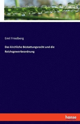 Emil Friedberg - kirchliche Bestattungsrecht und die Reichsgewerbeordnung, Häftad