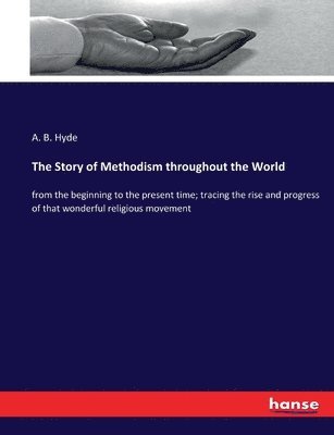 bokomslag The Story of Methodism throughout the World