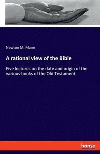 bokomslag A rational view of the Bible