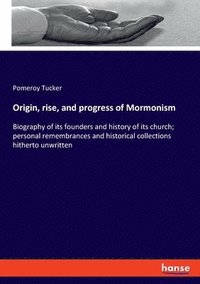 bokomslag Origin, rise, and progress of Mormonism