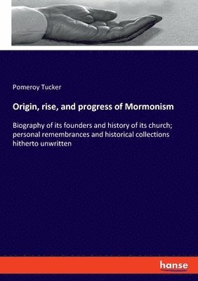 Origin, rise, and progress of Mormonism 1