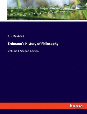 J H Muirhead, J. H. Muirhead, J.H. Muirhead - Erdmann's History of Philosophy, Häftad