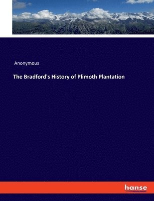 The Bradford's History of Plimoth Plantation 1