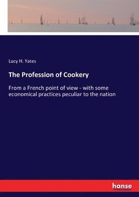 Lucy H Yates, Lucy H. Yates - Profession of Cookery, Häftad