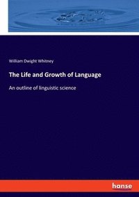 bokomslag The Life and Growth of Language