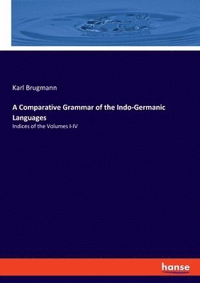 bokomslag A Comparative Grammar of the Indo-Germanic Languages