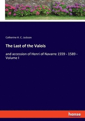 bokomslag The Last of the Valois