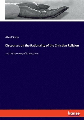 bokomslag Discourses on the Rationality of the Christian Religion