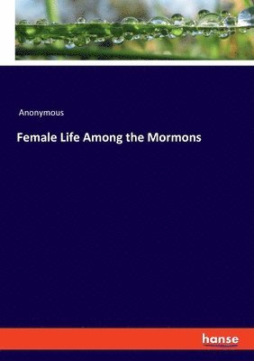 Female Life Among the Mormons 1