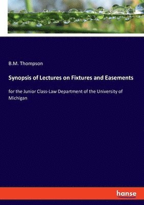 Synopsis of Lectures on Fixtures and Easements 1