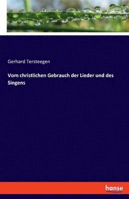 Vom christlichen Gebrauch der Lieder und des Singens 1