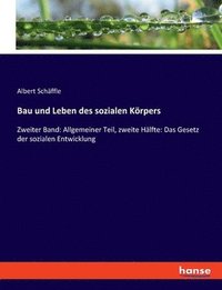 bokomslag Bau und Leben des sozialen Körpers: Zweiter Band: Allgemeiner Teil, zweite Hälfte: Das Gesetz der sozialen Entwicklung