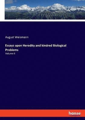 Essays upon Heredity and kindred Biological Problems 1
