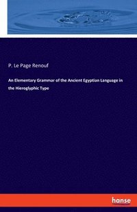 bokomslag An Elementary Grammar of the Ancient Egyptian Language in the Hieroglyphic Type