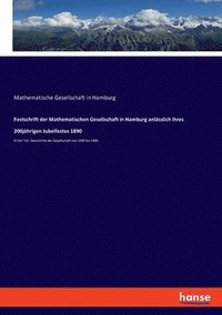 bokomslag Festschrift der Mathematischen Gesellschaft in Hamburg anlsslich ihres 200jhrigen Jubelfestes 1890
