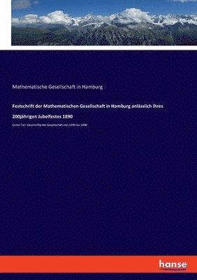 Festschrift der Mathematischen Gesellschaft in Hamburg anlsslich ihres 200jhrigen Jubelfestes 1890 1