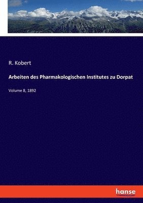 R Kobert - Arbeiten des Pharmakologischen Institutes zu Dorpat, Häftad