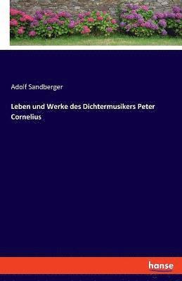 Leben und Werke des Dichtermusikers Peter Cornelius 1