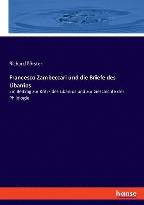 Richard Förster - Francesco Zambeccari und die Briefe des Libanios, Häftad
