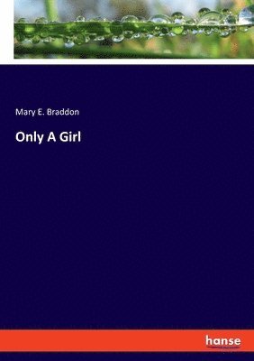 Mary E Braddon, Mary E. Braddon - Only A Girl, Häftad