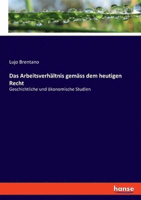 Lujo Brentano - Arbeitsverhältnis gemäss dem heutigen Recht, Häftad