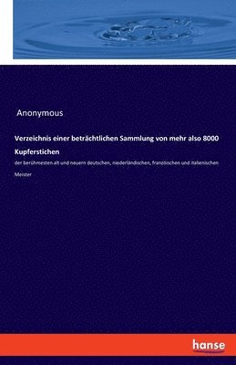 bokomslag Verzeichnis einer betrchtlichen Sammlung von mehr also 8000 Kupferstichen