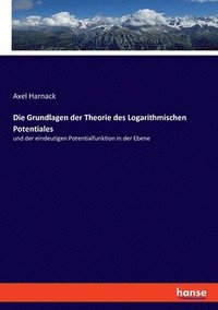 bokomslag Die Grundlagen der Theorie des Logarithmischen Potentiales