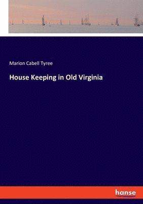 Marion Cabell Tyree - House Keeping in Old Virginia, Häftad