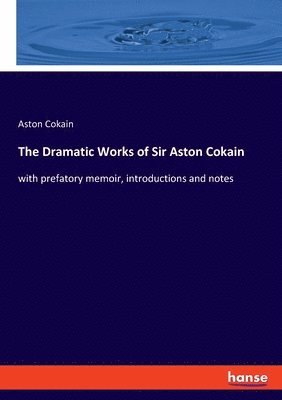 Aston Cokain - Dramatic Works of Sir Aston Cokain, Häftad