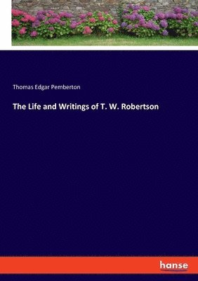 bokomslag Life and Writings of T. W. Robertson