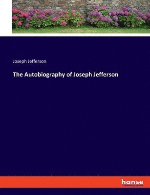 Joseph Jefferson - Autobiography of Joseph Jefferson, Häftad