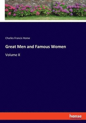 Great Men and Famous Women: Volume II 1