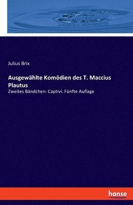 Ausgewahlte Komoedien des T. Maccius Plautus 1